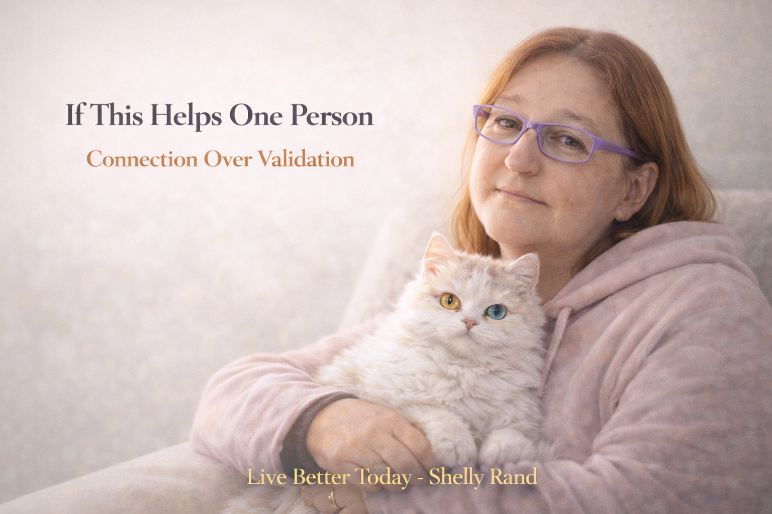 If This Helps One Person – Connection Over Validation